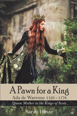 A Pawn for a King: Ada de Warenne 1123-1178 by Sarah Hinze