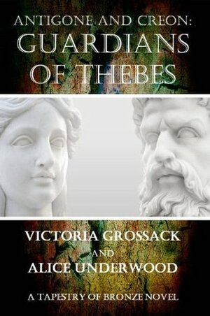 Antigone and Creon: Guardians of Thebes (Tapestry of Bronze) by Alice Underwood, Victoria Grossack