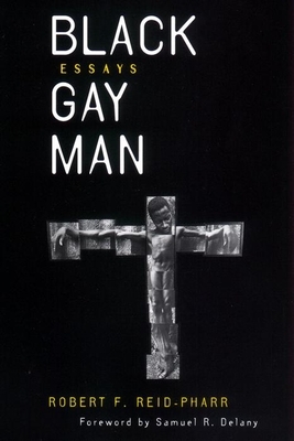 Black Gay Man: Essays by Robert F. Reid-Pharr
