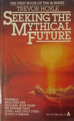 Seeking the Mythical Future by Trevor Hoyle