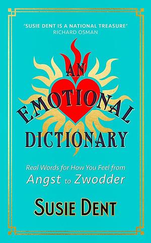 An Emotional Dictionary: Real Words for How You Feel, from Angst to Zwodder by Susie Dent