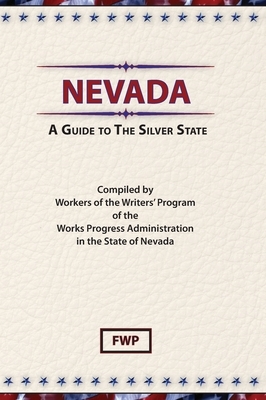 Nevada: A Guide To The Silver State by Works Project Administration (Wpa), Federal Writers' Project (Fwp)