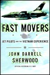 Fast Movers: Jet Pilots and the Vietnam Experience by John Darrell Sherwood