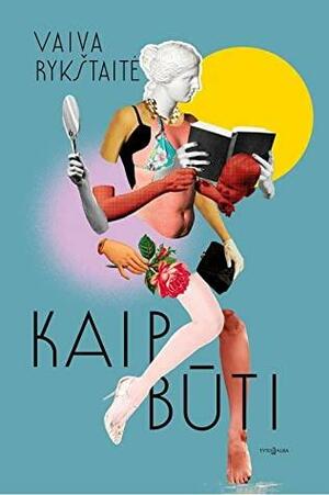 Kaip būti by Vaiva Rykštaitė