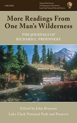 More Readings From One Man's Wilderness: The Journals of Richard L. Proenneke by John Branson, Richard Proenneke, Richard Proenneke