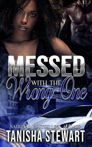 Messed With The Wrong One: An Urban Romance Thriller by Tanisha Stewart