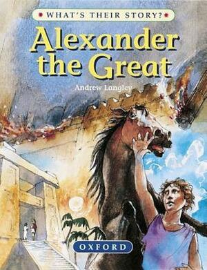 Alexander the Great: The Greatest Ruler of the Ancient World by Andrew Langley, Alan Marks