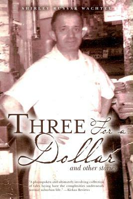 Three For a Dollar: and other stories by Shirley Russak Wachtel