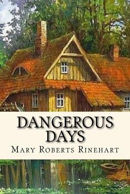 Dangerous Days by Mary Roberts Rinehart