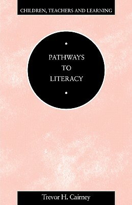 Pathways to Literacy by Trevor Cairney, Trevor H. Cairney