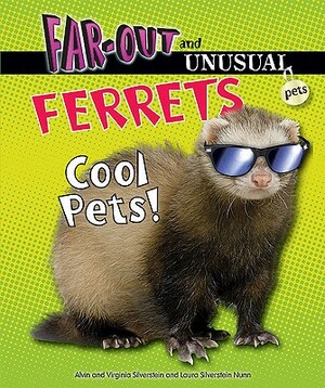Ferrets: Cool Pets! by Virginia Silverstein, Laura Silverstein Nunn, Alvin Silverstein