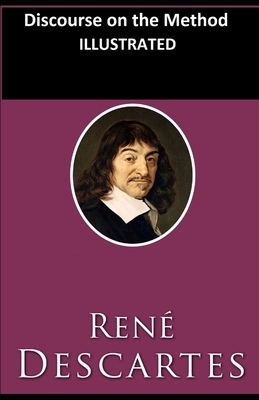 Discourse on the Method Illustrated by René Descartes