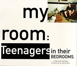 In My Room: Teenagers in Their Bedrooms by Tobias Wolff, Adrienne Salinger