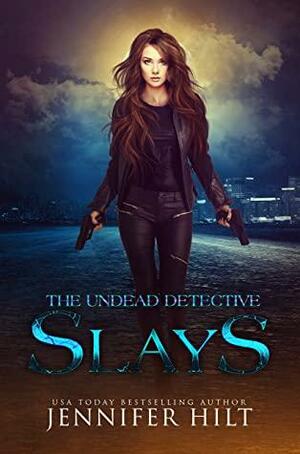 The Undead Detective Slays by Jennifer Hilt