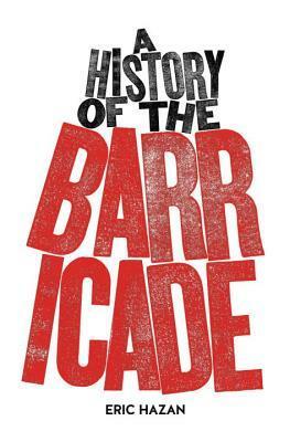 The Barricade: History of a Revolutionary Object by Eric Hazan