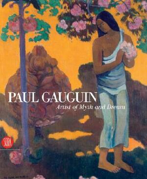 Gauguin: Artist of Myth and Dream by 