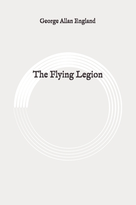 The Flying Legion: Original by George Allan England