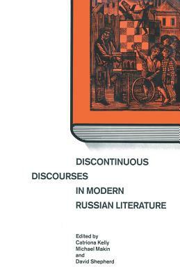 Discontinuous Discourses in Modern Russian Literature by David Shepherd, Michael Makin, Catriona Kelly