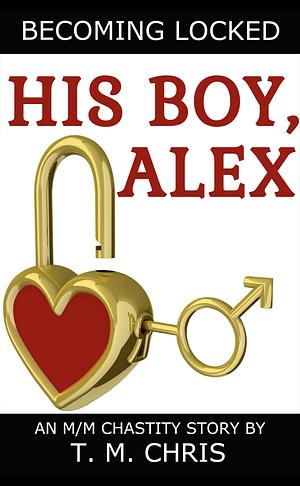 His Boy, Alex by T.M. Chris