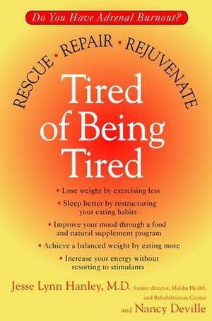 Tired of Being Tired: Rescue Repair Rejuvenate by Jesse Lynn Hanley