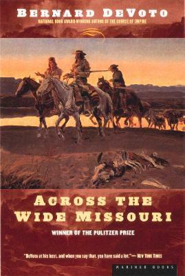 Across the Wide Missouri by Bernard DeVoto