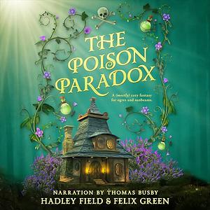 The Poison Paradox by Hadley Field, Felix Green
