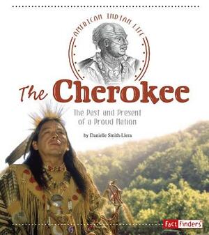 The Cherokee: The Past and Present of a Proud Nation by Danielle Smith-Llera