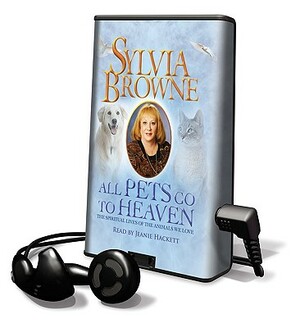 All Pets Go to Heaven: The Spiritual Lives of the Animals We Love by Sylvia Browne