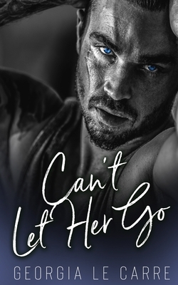 Can't Let Her Go by Georgia Le Carre