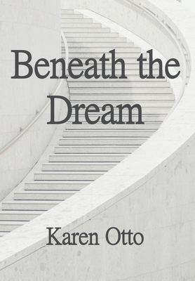 Beneath the Dream by Karen Otto