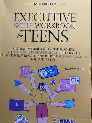 Executive Skills Workbook for Teens by Harvey Paul