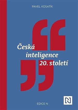 Česká inteligence 20. století by Pavel Kosatík