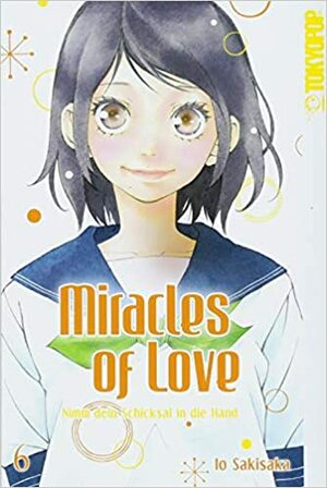 Miracles of love - Nimm dein Schicksal in die Hand, Band 6 by Io Sakisaka