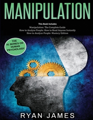 Manipulation: 3 Books in 1 - Complete Guide to Analyzing and Speed Reading Anyone on The Spot, and Influencing Them with Subtle Pers by Ryan James