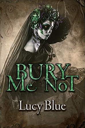 Bury Me Not by Lucy Blue