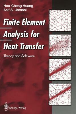 Finite Element Analysis for Heat Transfer: Theory and Software by Hou-Cheng Huang, Asif S. Usmani