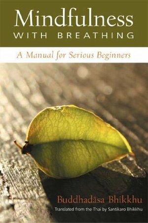 Mindfulness with Breathing: A Manual for Serious Beginners by Phra, Larry Rosenberg, Buddhadasa Bhikkhu, Santikaro Bhikkhu