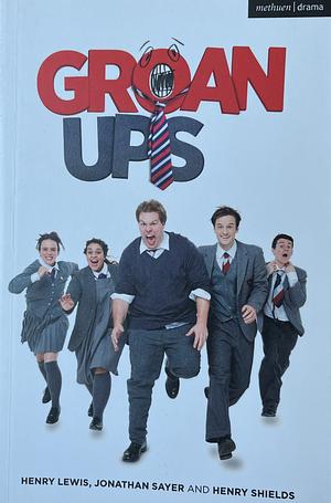 Groan Ups by Jonathan Sayer & Henry Shields, Henry Lewis