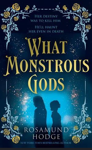 What Monstrous Gods by Rosamund Hodge