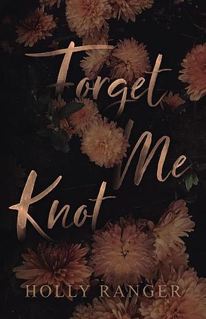 Forget Me Knot by Holly Ranger