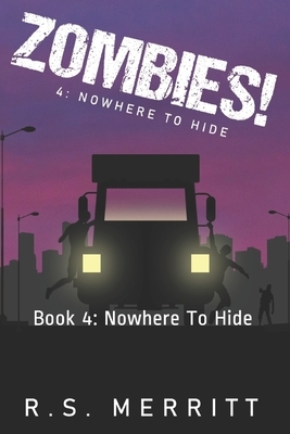 Zombies!: Book 4: Nowhere To Hide by R. S. Merritt