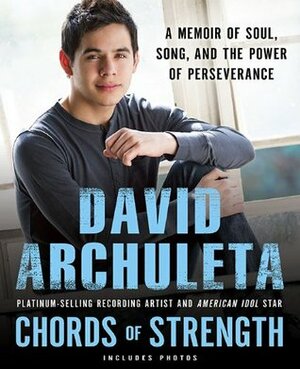 Chords of Strength: A Memoir of Soul, Song and the Power of Perseverance by David Archuleta