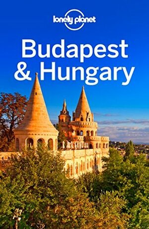Lonely Planet Budapest & Hungary (Travel Guide) by Lonely Planet