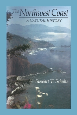 The Northwest Coast: A Natural History by Stewart T. Schultz