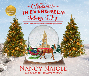 Christmas in Evergreen: Tidings of Joy: Based on the Hallmark Channel Original Movie by Hallmark Publishing, Nancy Naigle