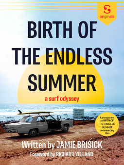 Birth Of The Endless Summer by Jamie Brisick