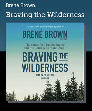 Braving the Wilderness / Rising Strong / Daring Greatly by Brené Brown