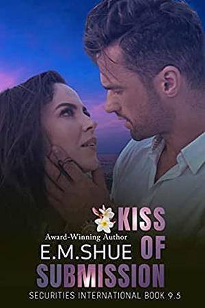 Kiss of Submission by E.M. Shue