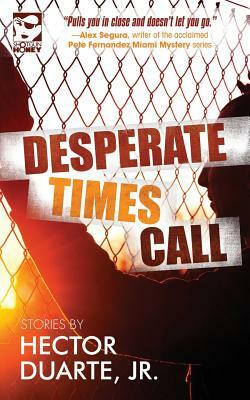 Desperate Times Call: Stories by Hector Duarte Jr.