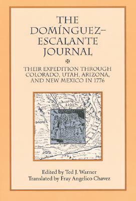 Dominguez Escalante Journal: Their Expedition Through Colorado Utah AZ & N Mex 1776 by Ted J. Warner